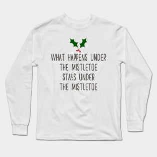 What Happens Under the Mistletoe Long Sleeve T-Shirt